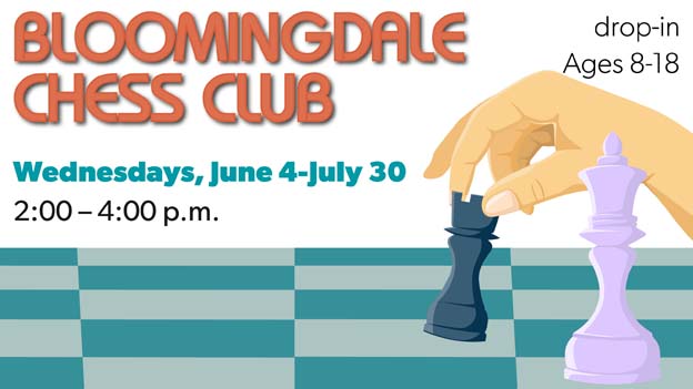 Bloomingdale Chess Club, drop in program for ages 8-18. Wednesdays, June 4 through July 30, 2-4pm.